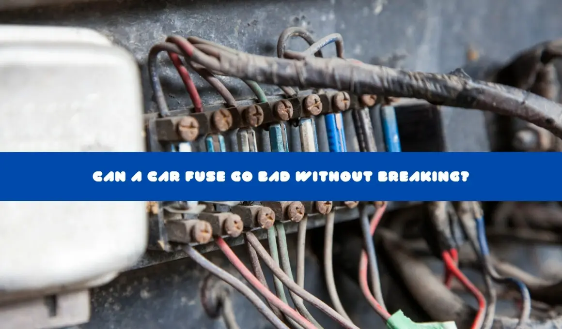 Can A Car Fuse Go Bad Without Breaking