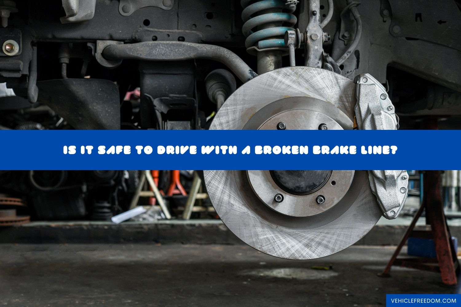 Is It Safe To Drive With A Broken Brake Line? Vehicle Freedom