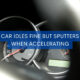 Car Idles Fine but Sputters When Accelerating
