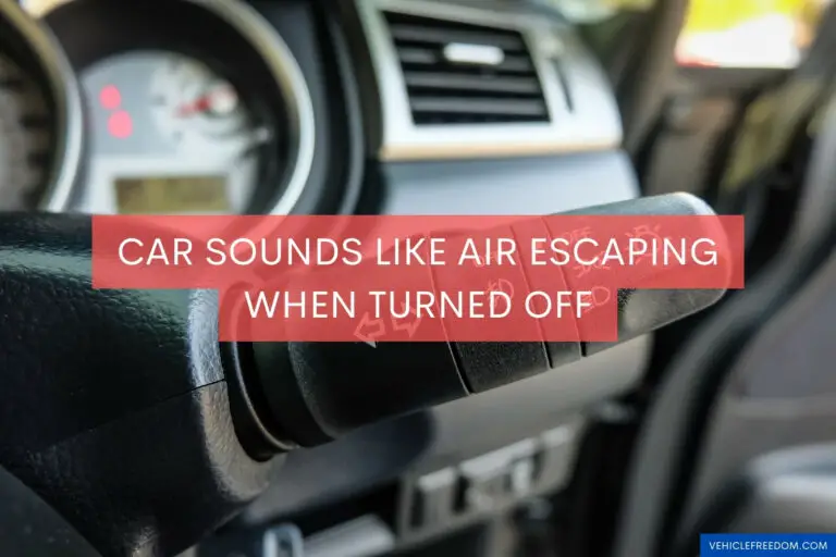 Car Sounds Like Air Escaping When Turned Off