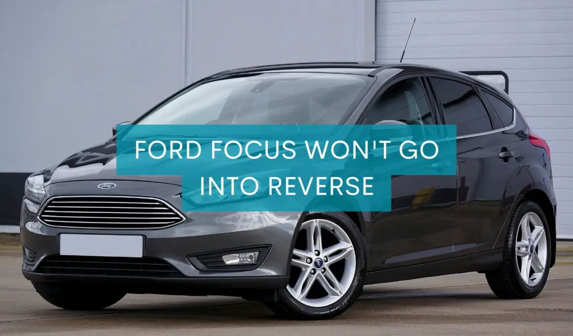 Ford Focus Won't Go Into Reverse