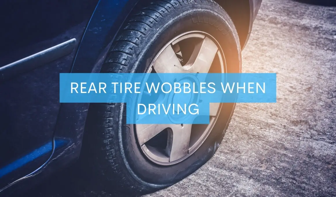 Rear Tire Wobbles When Driving