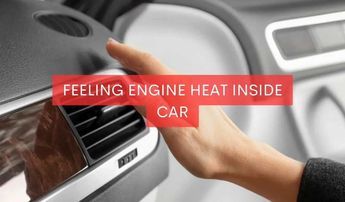 Feeling Engine Heat Inside Car