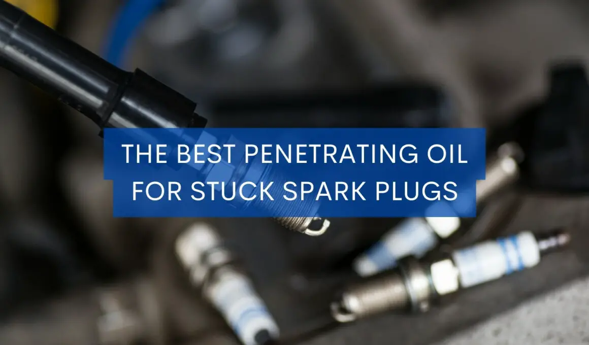 The Best Penetrating Oil for Stuck Spark Plugs