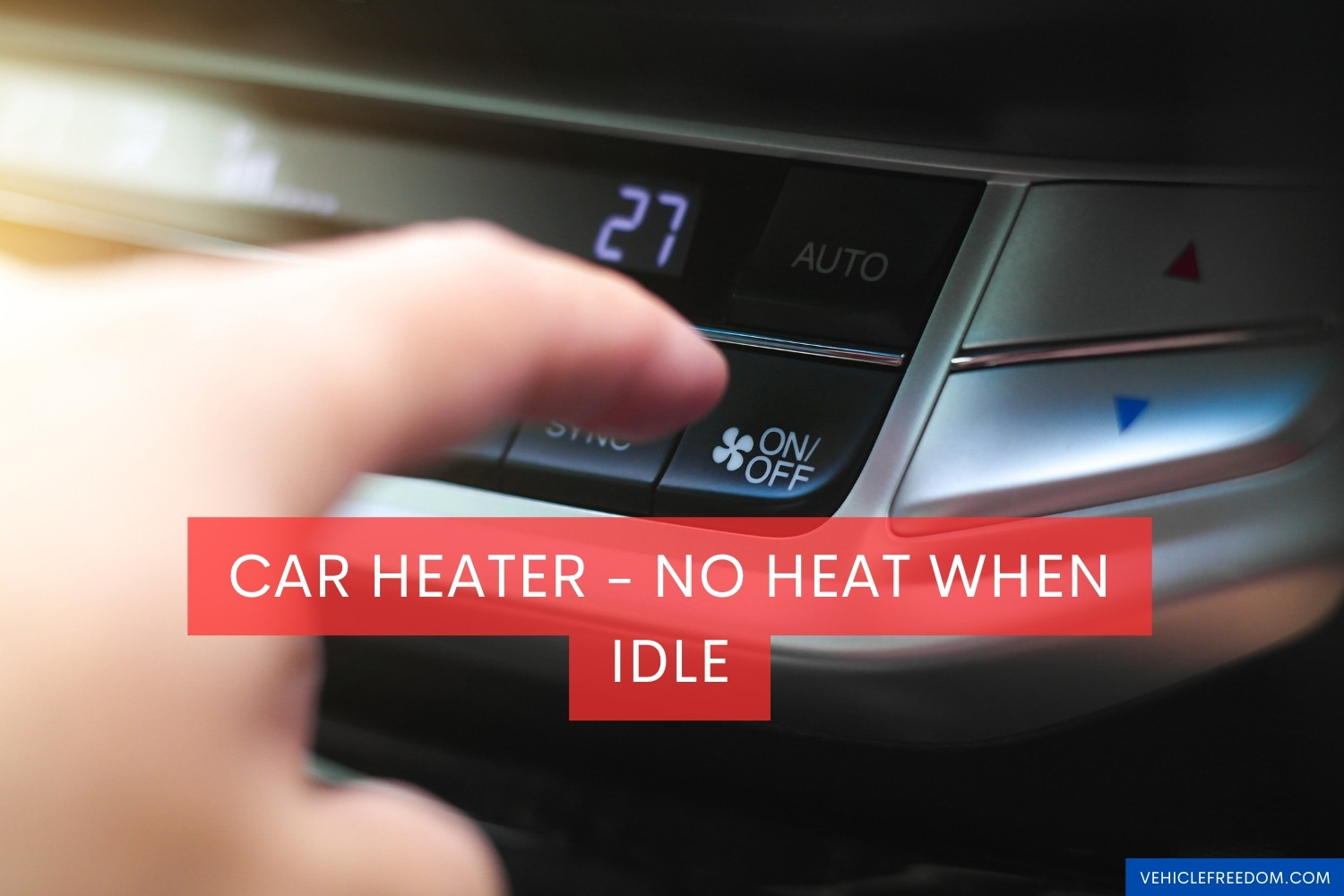 Car Heater No Heat When Idle Causes and Fixes Vehicle Freedom