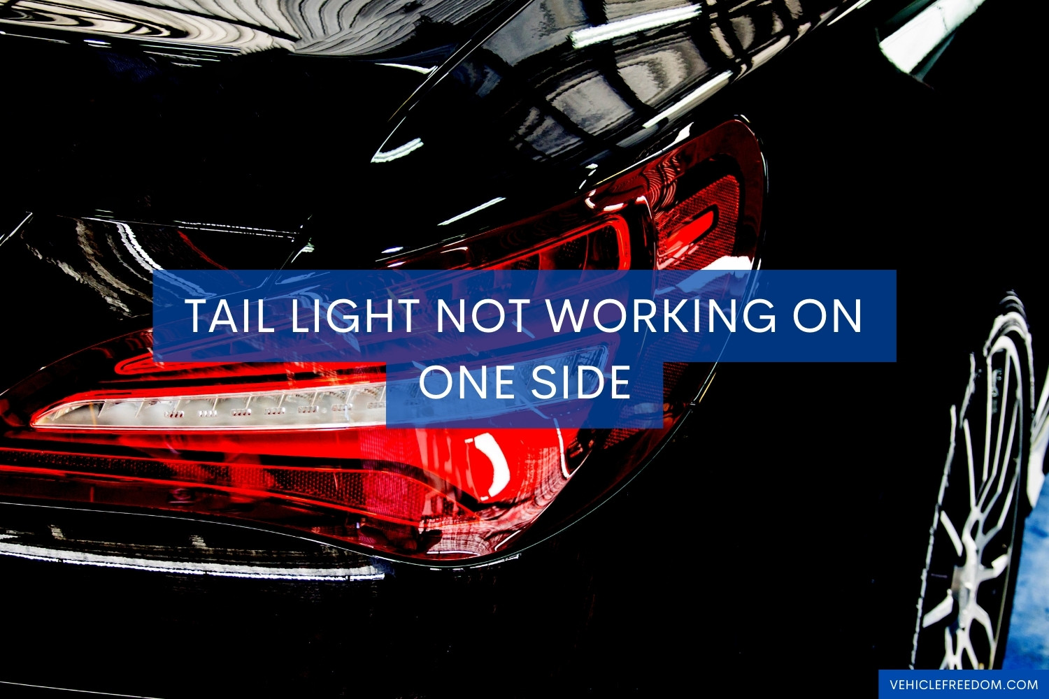 Tail Light Not Working On One Side Causes & Fixes Vehicle Freedom