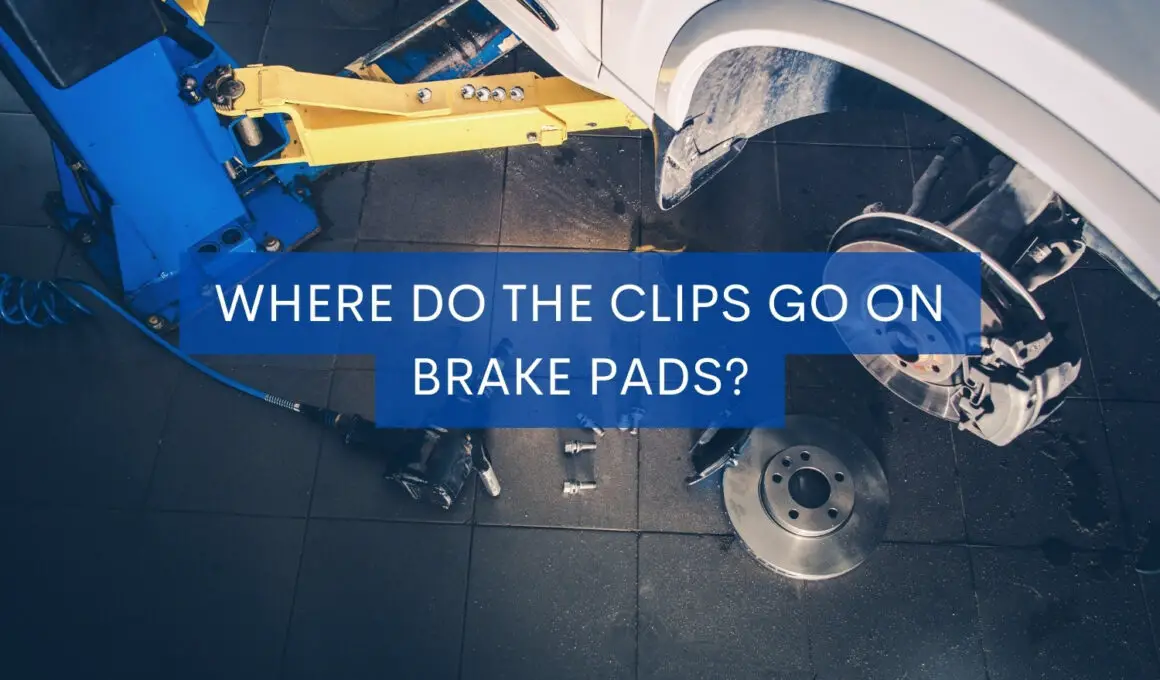 Where Do The Clips Go On Brake Pads
