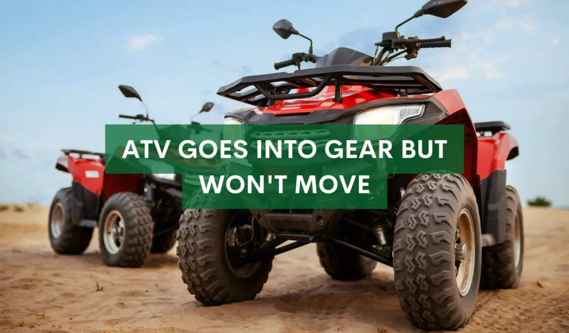 ATV Goes Into Gear But Won't Move