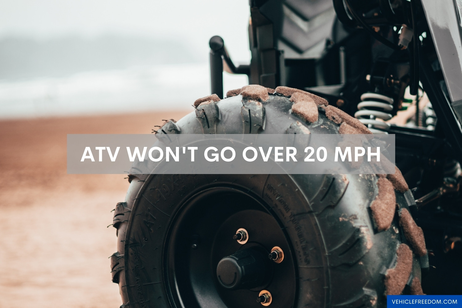 ATV Won't Go Over 20 mph Causes and Fixes Vehicle Freedom