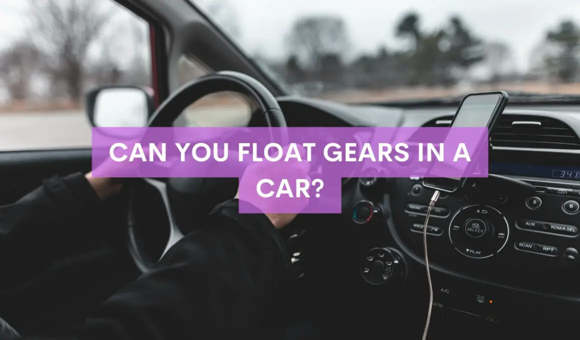 Can You Float Gears In A Car