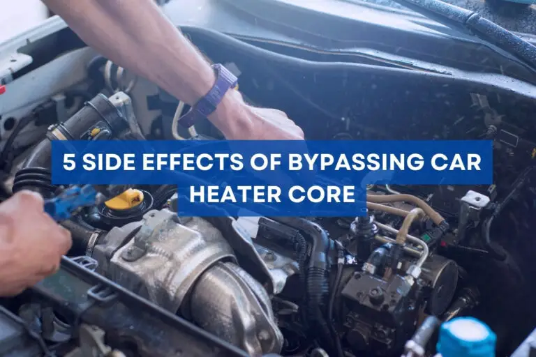 5 Side Effects of Bypassing Car Heater Core