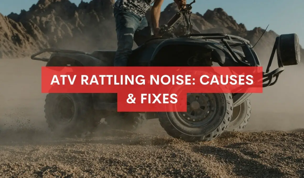 ATV Rattling Noise: Causes & Fixes