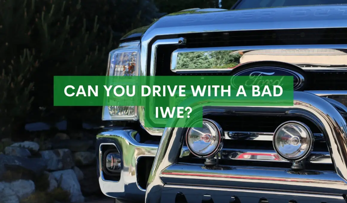 Can You Drive With A Bad IWE?