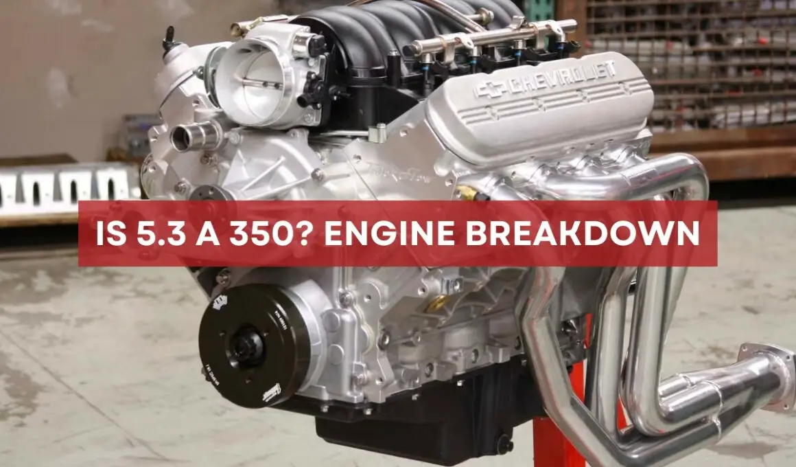 Is 5.3 a 350? Engine Breakdown